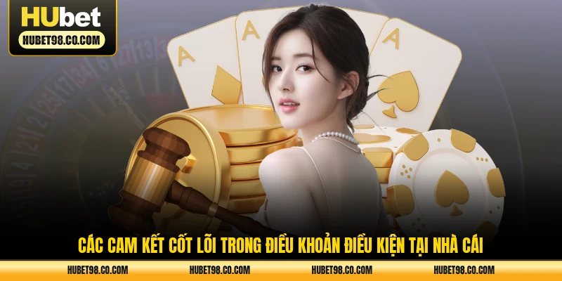 Các cam kết cốt lõi trong điều khoản điều kiện tại nhà cái